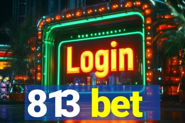 813 bet